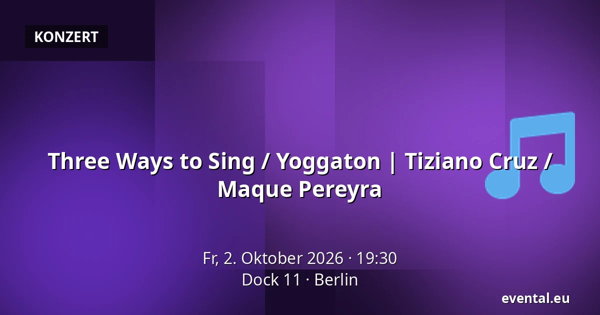 Three Ways to Sing  / Yoggaton | Tiziano Cruz / Maque Pereyra — Dock 11, Berlin