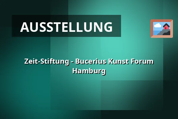 Zeit-Stiftung - Bucerius Kunst Forum Hamburg — Bucerius Kunst Forum, Hamburg