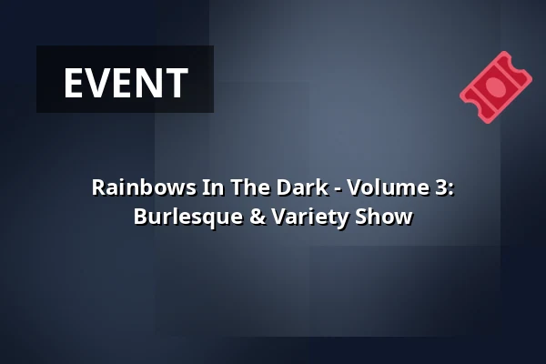 Rainbows In The Dark - Volume 3: Burlesque & Variety Show — Rockcafe HALFORD, Berlin