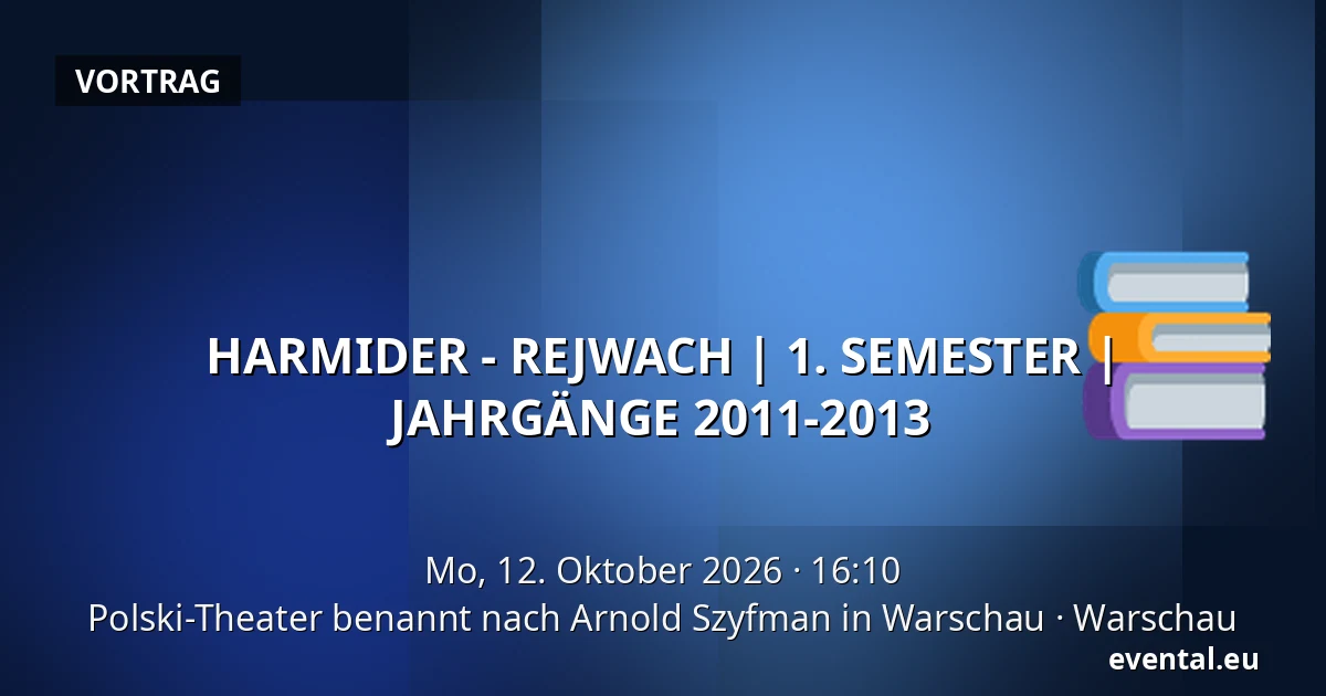 HARMIDER - REJWACH | 1. SEMESTER | JAHRGÄNGE 2011-2013 — Polski-Theater benannt nach Arnold Szyfman in Warschau, Warschau