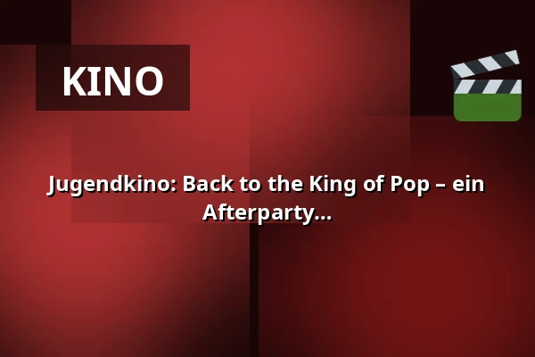 Jugendkino: Back to the King of Pop – ein Michael Jackson Nostalgie Event + Afterparty — Spielboden, Dornbirn