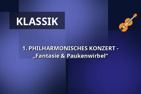 1. PHILHARMONISCHES KONZERT - „Fantasie & Paukenwirbel“ — Milchwerk Radolfzell, Radolfzell