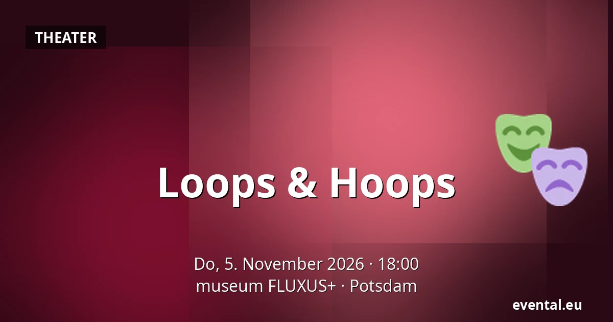 Loops & Hoops — museum FLUXUS+, Potsdam