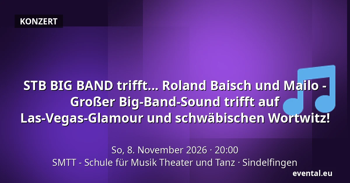 STB BIG BAND trifft... Roland Baisch und Mailo - Großer Big-Band-Sound trifft auf Las-Vegas-Glamour und schwäbischen Wortwitz! — SMTT - Schule für Musik Theater und Tanz, Sindelfingen