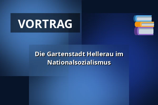 Die Gartenstadt Hellerau im Nationalsozialismus — HELLERAU - Europäisches Zentrum der Künste, Dresden