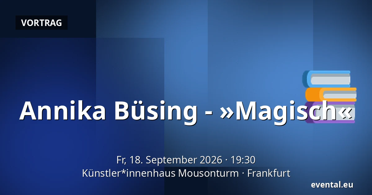 Annika Büsing - »Magisch« — Künstler*innenhaus Mousonturm, Frankfurt