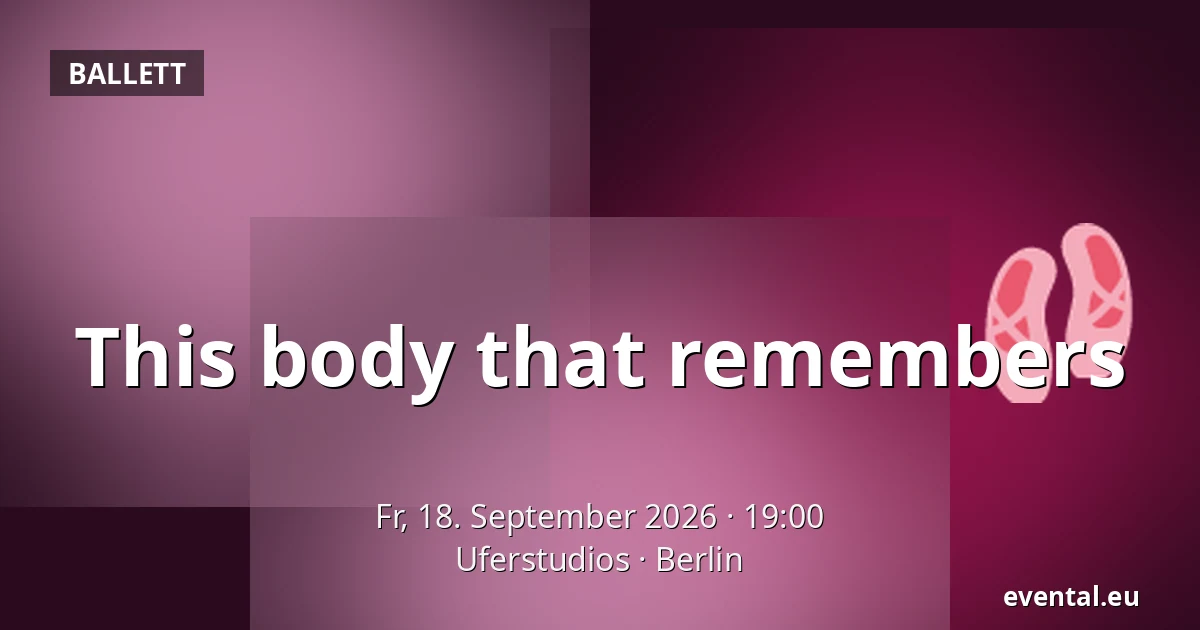 This body that remembers — Uferstudios, Berlin