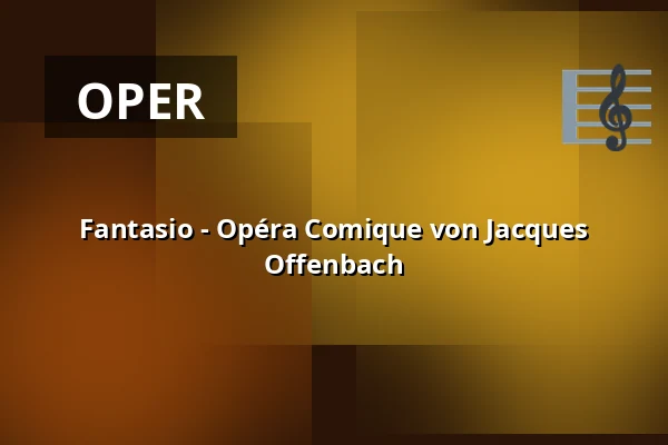 Fantasio - Opéra Comique von Jacques Offenbach — Theater am Hagen, Straubing