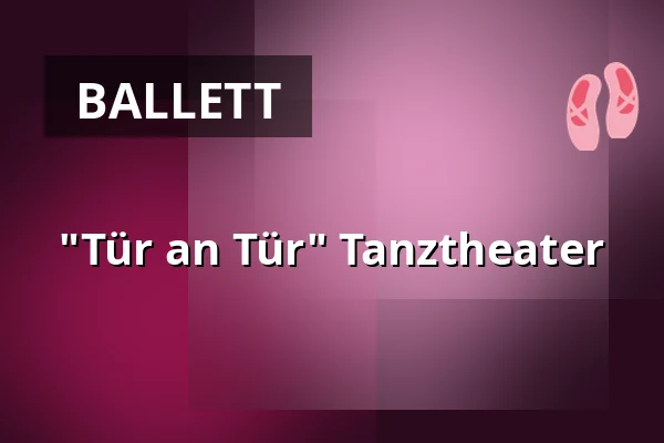 "Tür an Tür" Tanztheater — Stadtsaal, Burghausen