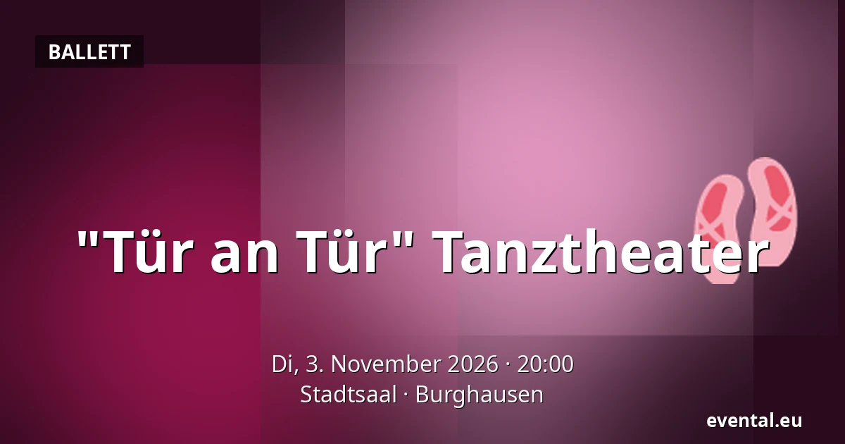 "Tür an Tür" Tanztheater — Stadtsaal, Burghausen