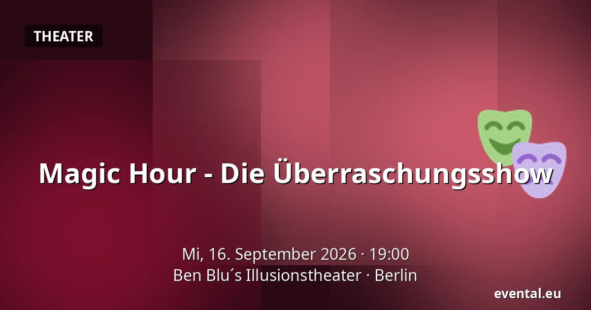 Magic Hour - Die Überraschungsshow — Ben Blu´s Illusionstheater, Berlin