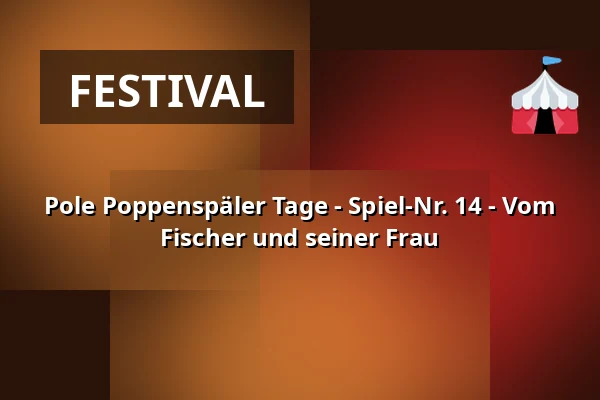 Pole Poppenspäler Tage - Spiel-Nr. 14 - Vom Fischer und seiner Frau — Schloss vor Husum, Husum