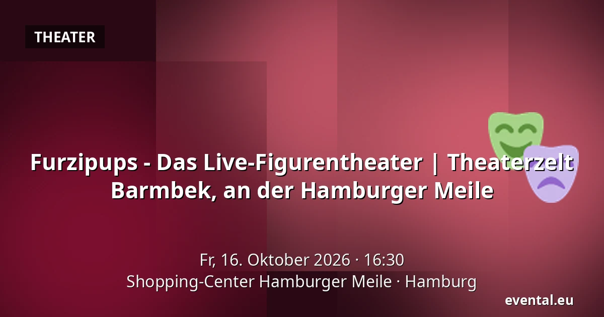 Furzipups - Das Live-Figurentheater | Theaterzelt Barmbek, an der Hamburger Meile — Shopping-Center Hamburger Meile, Hamburg