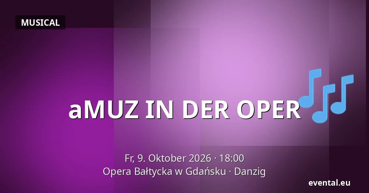 aMUZ IN DER OPER — Opera Bałtycka w Gdańsku, Danzig
