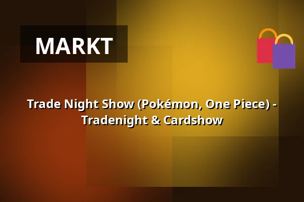 Trade Night Show (Pokémon, One Piece) - Tradenight & Cardshow — Sängerhalle Untertürkheim, Stuttgart