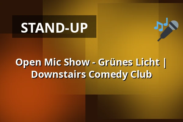 Open Mic Show - Grünes Licht | 
Downstairs Comedy Club — Downstairs Comedy Club, Berlin