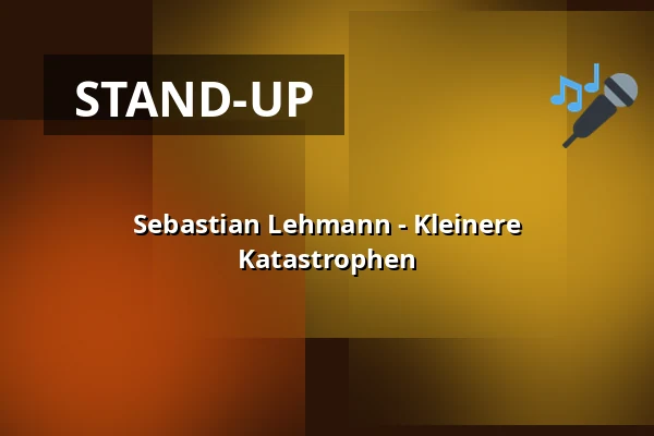 Sebastian Lehmann - Kleinere Katastrophen — Rantastic GmbH Livebühnen & Eventlocations, Baden-Baden