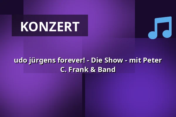 udo jürgens forever! - Die Show - mit Peter C. Frank & Band — Scala Ludwigsburg, Ludwigsburg