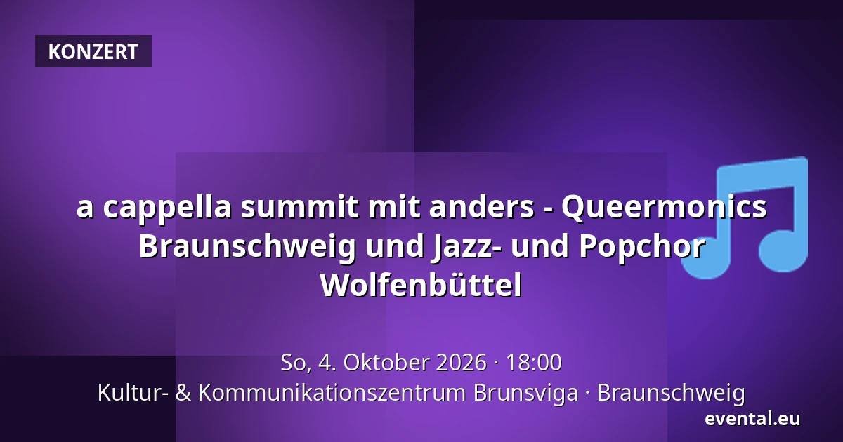 a cappella summit mit anders - Queermonics Braunschweig und Jazz- und Popchor Wolfenbüttel — Kultur- & Kommunikationszentrum Brunsviga, Braunschweig