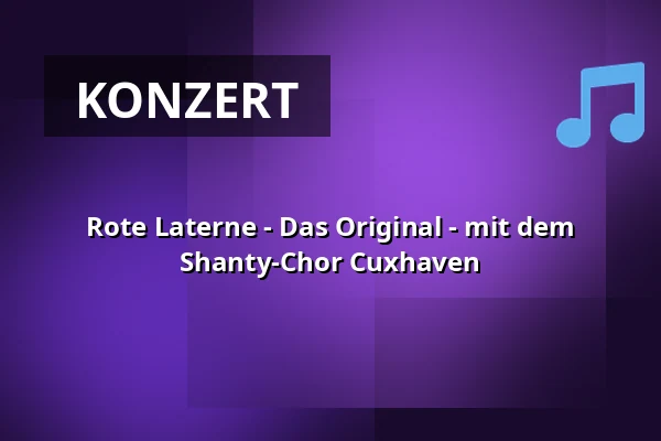 Rote Laterne - Das Original - mit dem Shanty-Chor Cuxhaven — Kugelbake-Halle, Cuxhaven