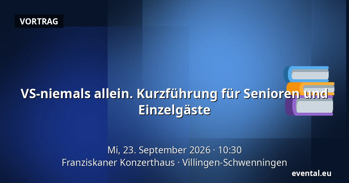 VS-niemals allein. Kurzführung für Senioren und Einzelgäste — Franziskaner Konzerthaus, Villingen-Schwenningen