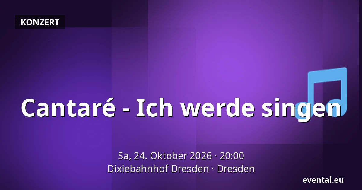 Cantaré - Ich werde singen — Dixiebahnhof Dresden, Dresden