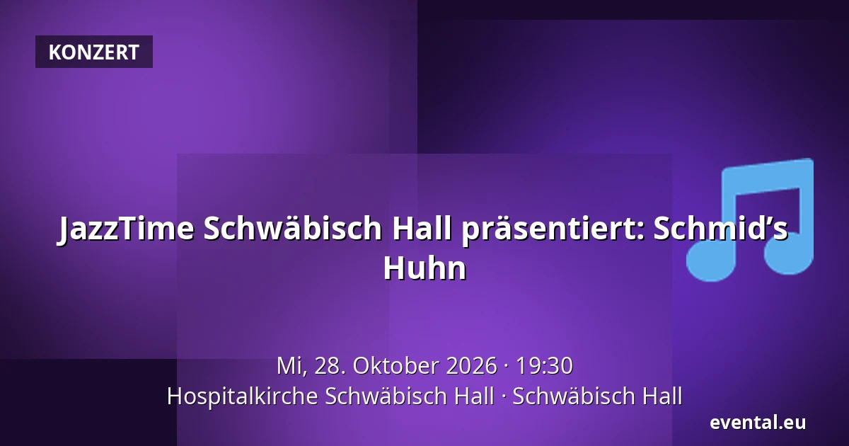 JazzTime Schwäbisch Hall präsentiert: Schmid’s Huhn — Hospitalkirche Schwäbisch Hall, Schwäbisch Hall