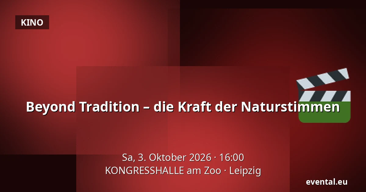 Beyond Tradition – die Kraft der Naturstimmen — KONGRESSHALLE am Zoo, Leipzig
