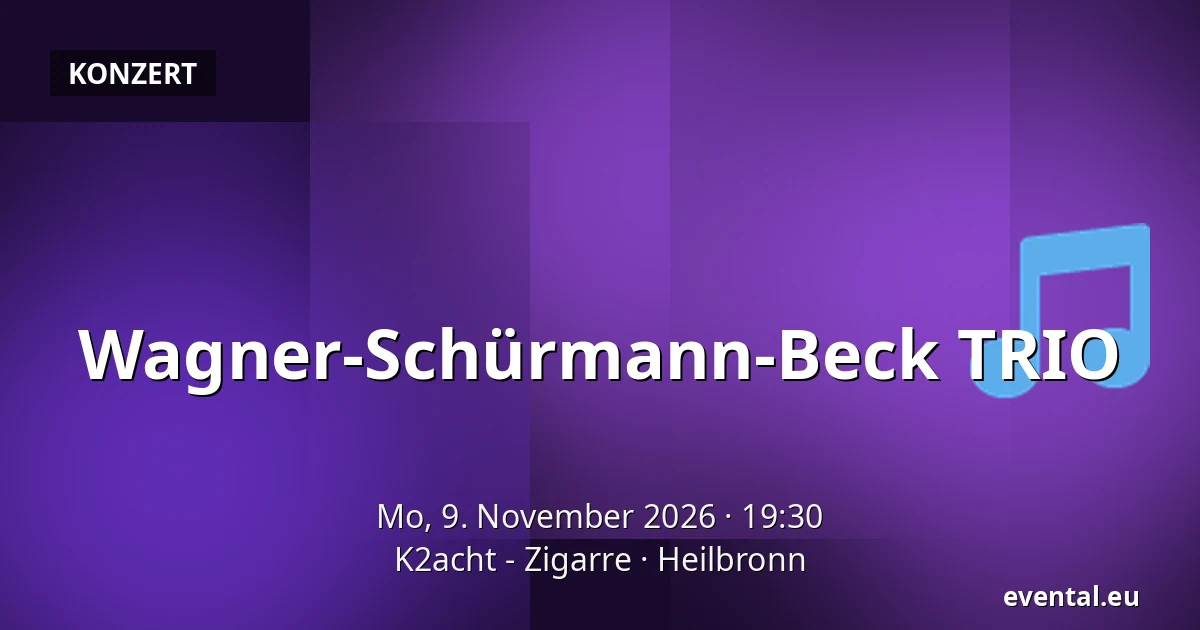 Wagner-Schürmann-Beck TRIO — K2acht - Zigarre, Heilbronn