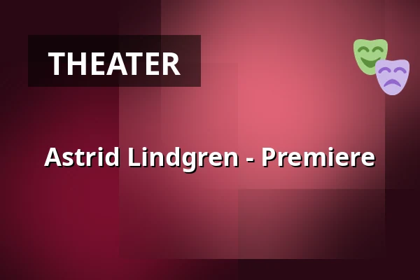Astrid Lindgren - Premiere — Schaubude Berlin, Berlin