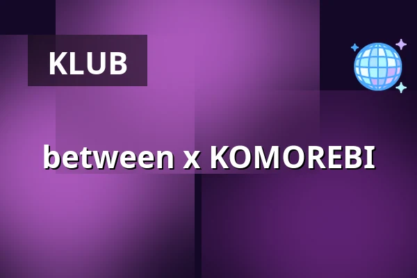 between x KOMOREBI — elipamanoke, Leipzig