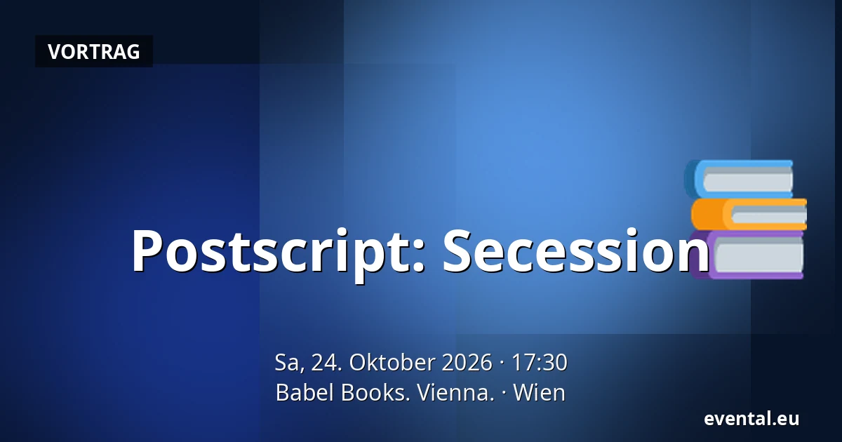 Postscript: Secession — Babel Books. Vienna., Wien