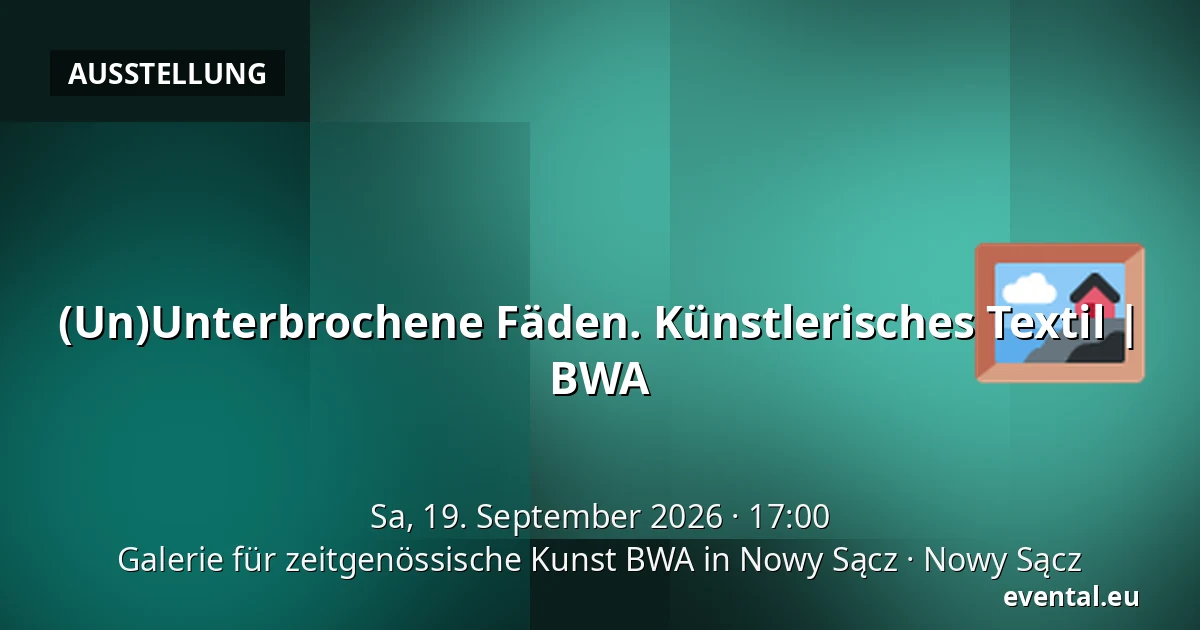 (Un)Unterbrochene Fäden. Künstlerisches Textil | BWA — Galerie für zeitgenössische Kunst BWA in Nowy Sącz, Nowy Sącz