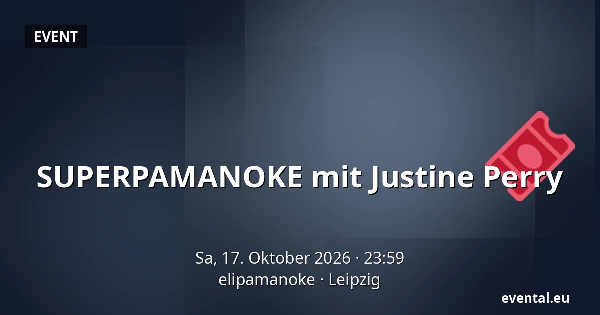 SUPERPAMANOKE mit Justine Perry — elipamanoke, Leipzig