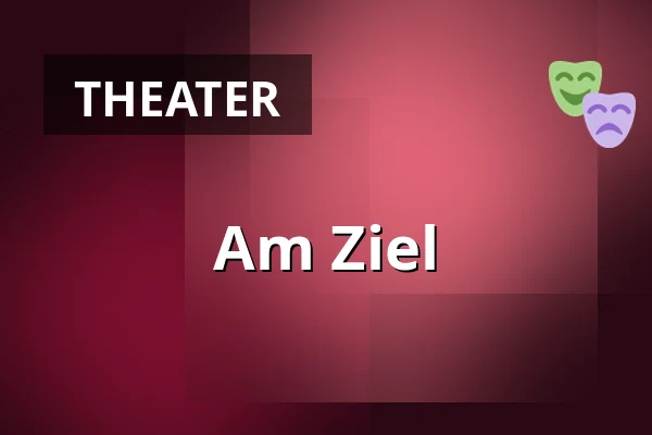 Am Ziel — Burgtheater, Wien