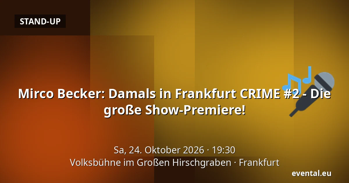 Mirco Becker: Damals in Frankfurt CRIME #2 - Die große Show-Premiere! — Volksbühne im Großen Hirschgraben, Frankfurt