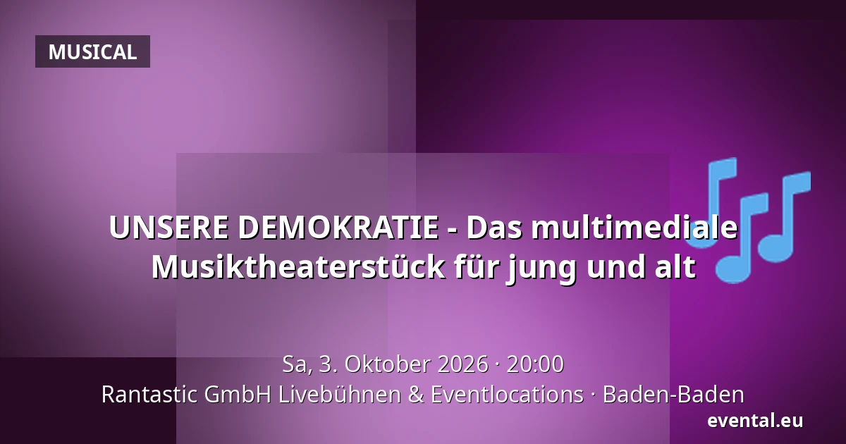 UNSERE DEMOKRATIE - Das multimediale Musiktheaterstück für jung und alt — Rantastic GmbH Livebühnen & Eventlocations, Baden-Baden
