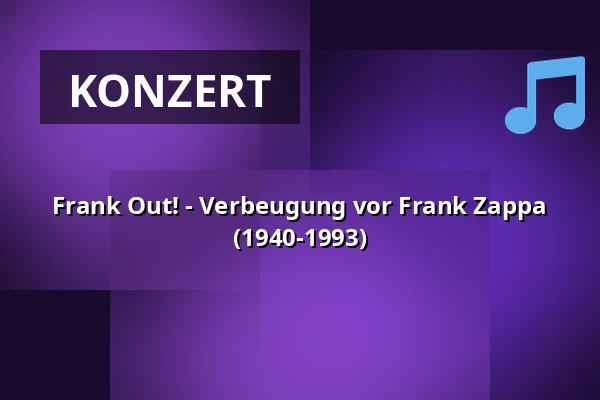 Frank Out! - Verbeugung vor Frank Zappa (1940-1993) — Zehntscheuer Ravensburg, Ravensburg
