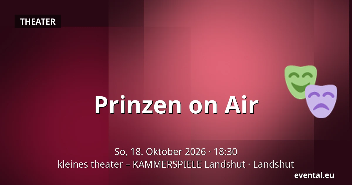 Prinzen on Air — kleines theater – KAMMERSPIELE Landshut, Landshut
