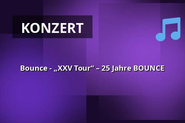 Bounce - „XXV Tour“ – 25 Jahre BOUNCE — Die Halle Kulturinitiative Reichenbach e. V., Reichenbach