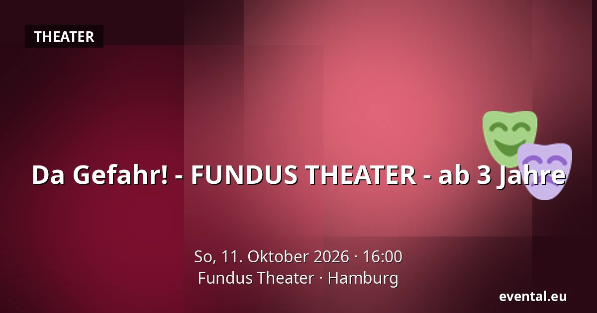 Da Gefahr! - FUNDUS THEATER - ab 3 Jahre — Fundus Theater, Hamburg