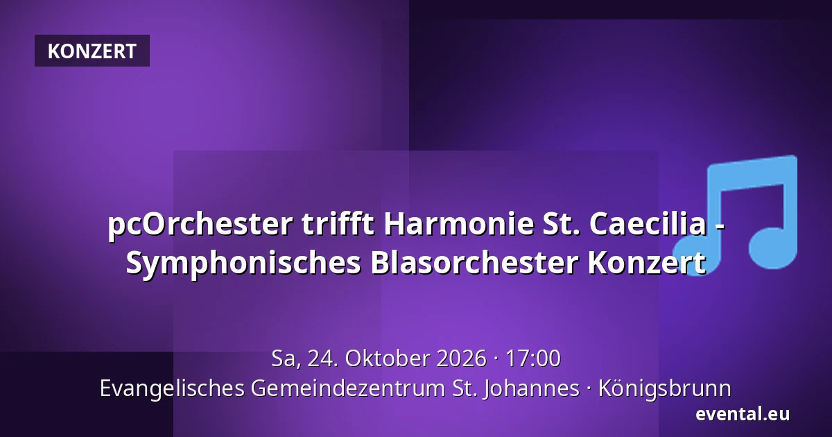 pcOrchester trifft Harmonie St. Caecilia - Symphonisches Blasorchester Konzert — Evangelisches Gemeindezentrum St. Johannes, Königsbrunn
