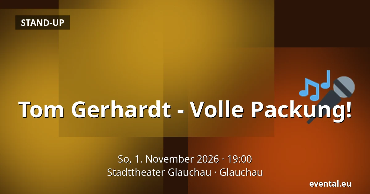 Tom Gerhardt - Volle Packung! — Stadttheater Glauchau, Glauchau