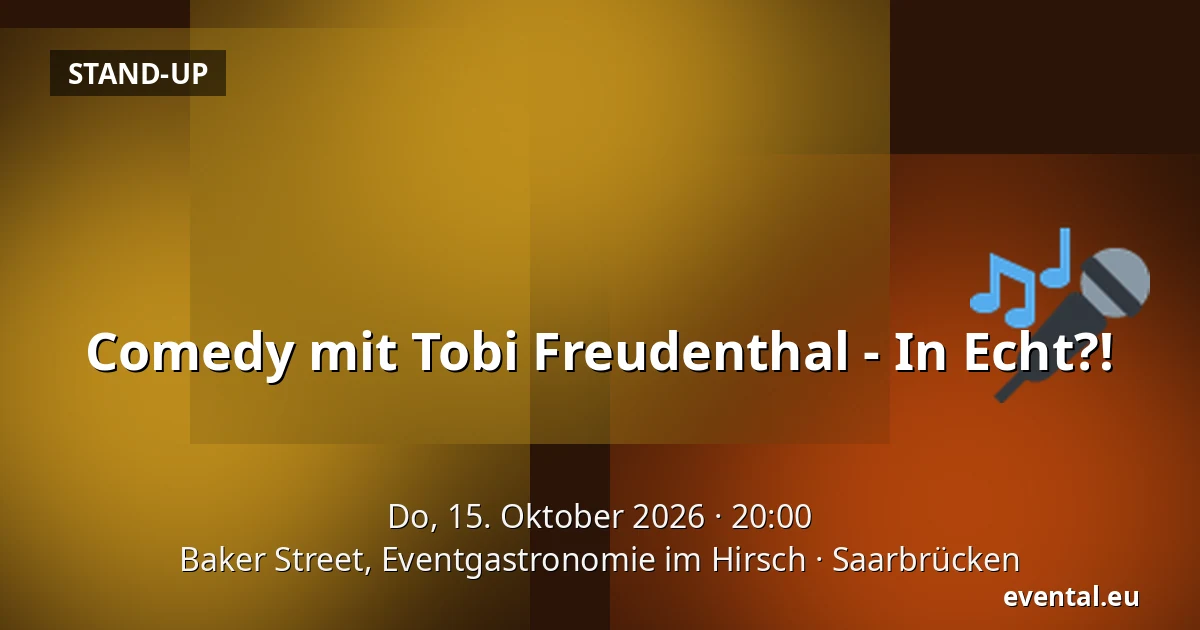Comedy mit Tobi Freudenthal - In Echt?! — Baker Street, Eventgastronomie im Hirsch, Saarbrücken