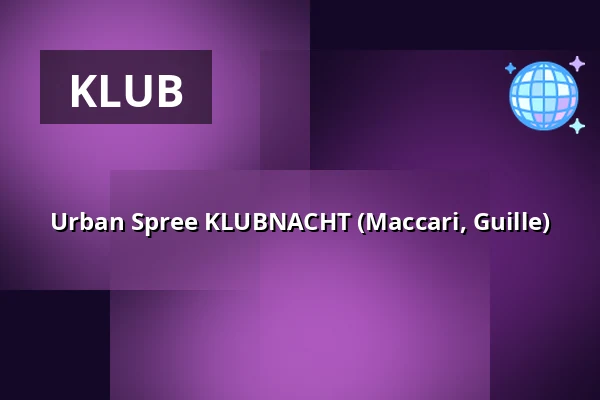 Urban Spree KLUBNACHT (Maccari, Guille) — Urban Spree, Berlin