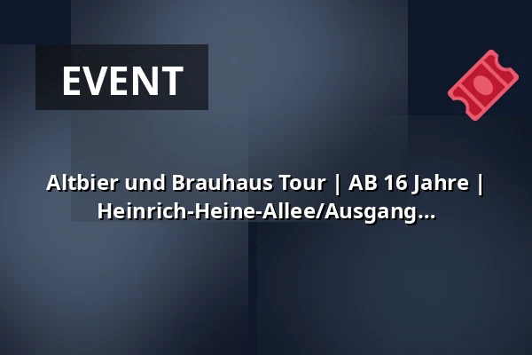 Altbier und Brauhaus Tour | AB 16 Jahre |
U-Bahn Station Heinrich-Heine-Allee/Ausgang Bolkerstraße — U-Bahn Station Heinrich-Heine-Allee/Ausgang Bolkerstraße, Düsseldorf