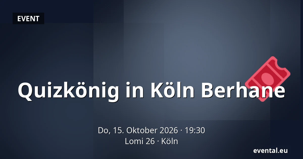 Quizkönig in Köln Berhane — Lomi 26, Köln