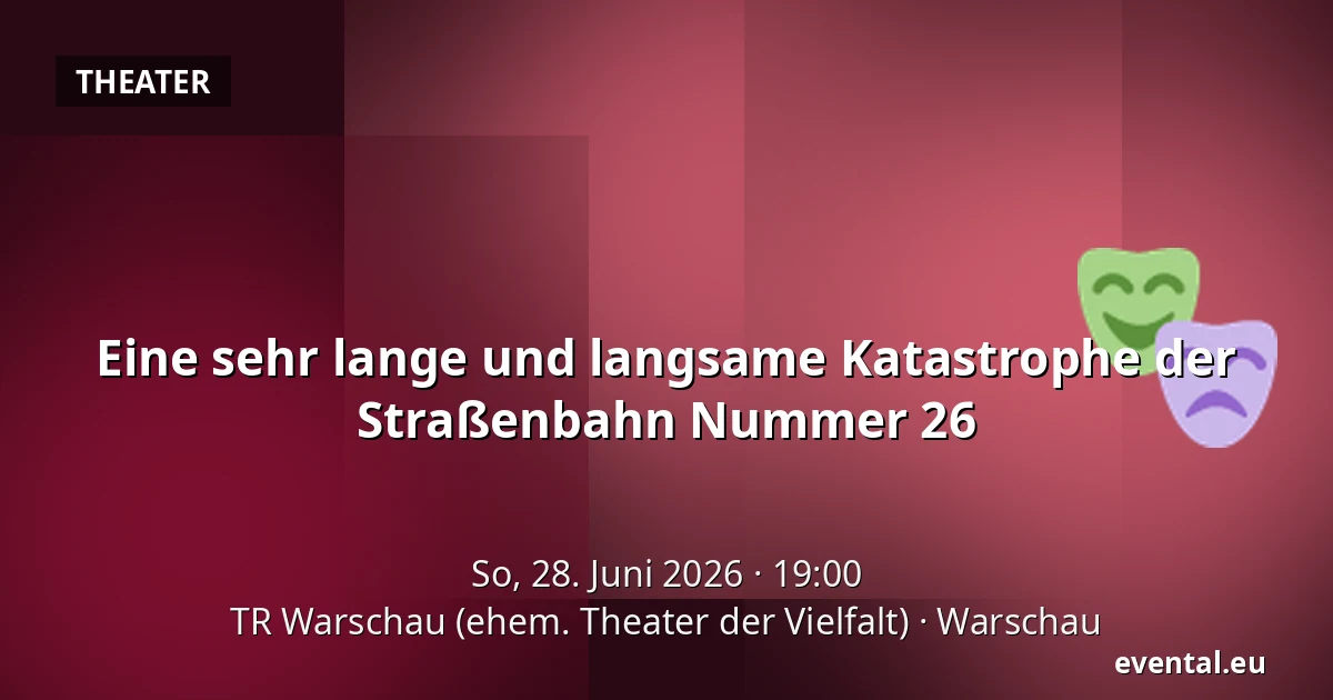Eine sehr lange und langsame Katastrophe der Straßenbahn Nummer 26 — TR Warschau (ehem. Theater der Vielfalt), Warschau