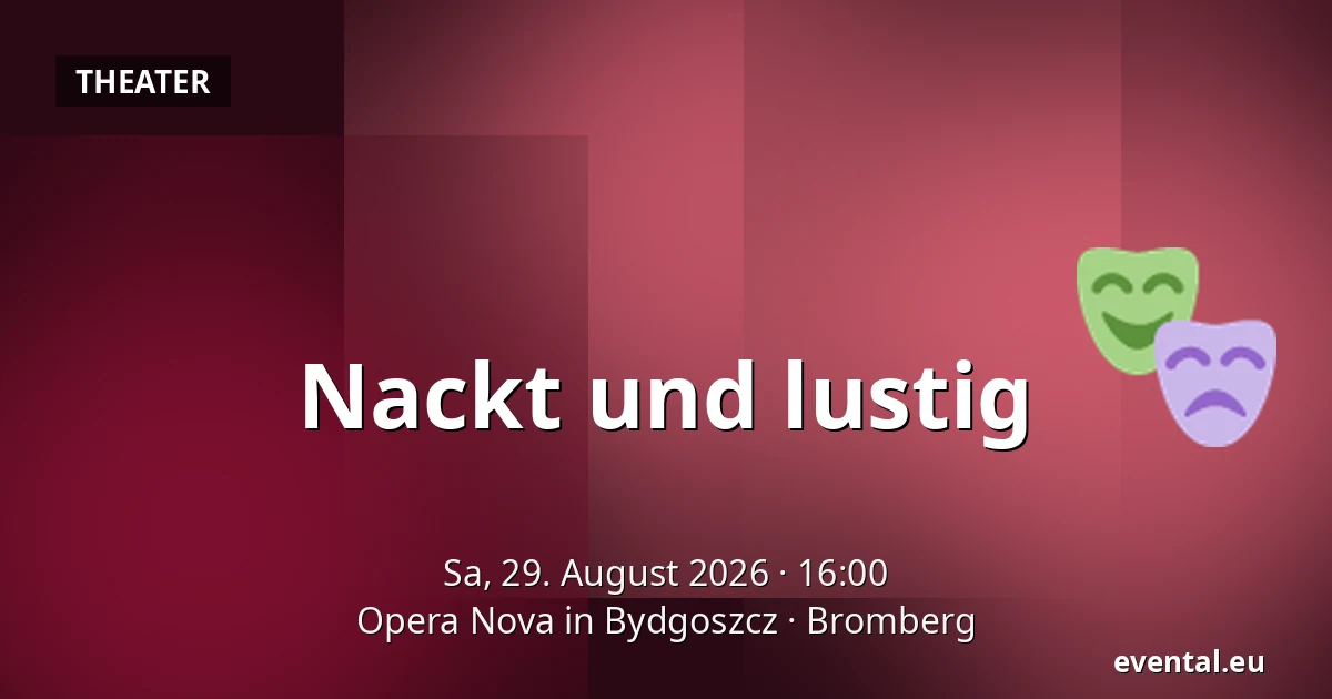 Nackt und fröhlich — Opera Nova in Bydgoszcz, Bromberg