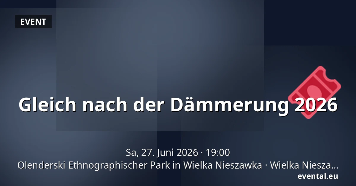 Gleich nach der Dämmerung 2026 — Olenderski Ethnographischer Park in Wielka Nieszawka, Wielka Nieszawka